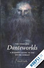 raffa guy p. - the complete danteworlds – a reader's guide to the  divine comedy