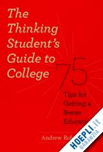 roberts andrew - the thinking student`s guide to college – 75 tips for getting a better education