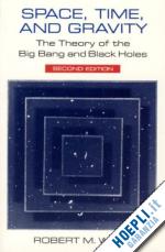 wald - space, time, and gravity – the theory of the big bang and black holes