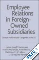 tüselmann h.; mcdonald f.; heise a.; allen m.; voronkova s. - employee relations in foreign-owned subsidiaries