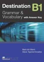 taylore-knowles steve; mann malcolm - destination b1. grammar and vocabulary. student's book. with key. per le scuole