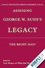 morgan i. (curatore); davies p. (curatore) - assessing george w. bush's legacy