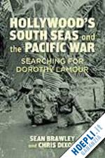 brawley s.; dixon c. - hollywood’s south seas and the pacific war