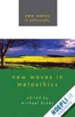 brady michael s. - new waves in metaethics