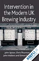 spicer j.; thurman c.; walters j.; ward simon - intervention in the modern uk brewing industry