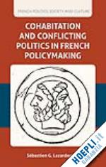 lazardeux s. - cohabitation and conflicting politics in french policymaking