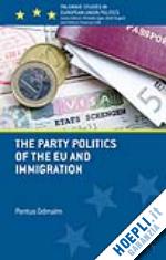 odmalm p. - the party politics of the eu and immigration