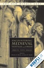 koslin d. (curatore); snyder janet (curatore) - encountering medieval textiles and dress