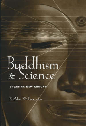 wallace b alan - buddhism and science – breaking new ground