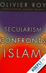 roy olivier - secularism confronts islam