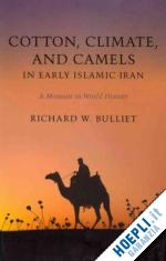 bulliet richard - cotton, climate, and camels in early islamic iran – a moment in world history