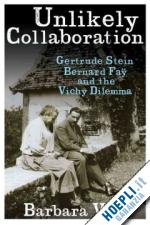 will barbara - unlikely collaboration – gertrude stein, bernard fay, and the vichy dilemma