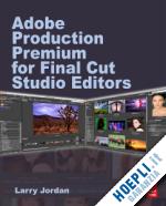 jordan larry - adobe cs production premium for final cut studio editors