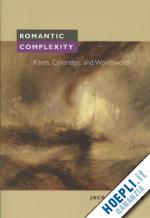 stillinger jack - romantic complexity: keats, coleridge and wordsworth