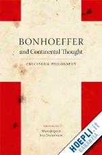 gregor brian; zimmermann jens - bonhoeffer and continental thought – cruciform philosophy