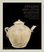 stevenson john a.; wood donald a.; truong philippe - dragons and lotus blossoms – vietnamese ceramics from the birmingham museum of art