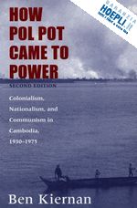 kiernan ben - how pol pot came to power 2e nationalism, and communism in cambodia, 1930–1975