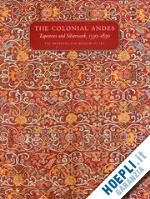 aa.vv. - the colonial andes. tapestries and silverwork 1530-183
