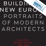 nelson george - building a new europe – portraits of modern architects, essays by george nelson 1935–36