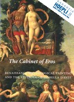 campbell stephen - the cabinet of eros – renaissance mythological painting and the studiolo of isabella d'este