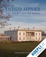 hart vaughan - inigo jones – the architect of kings