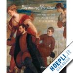 de maria blake - becoming venetian – immigrants and the arts in early modern venice