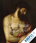 hall marcia b - the sacred image in the age of art – titian, tintoretto, barocci, el greco, caravaggio