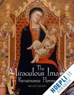 holmes megan - the miraculous image in renaissance florence
