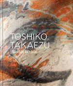 Toshiko Takaezu – Worlds Within