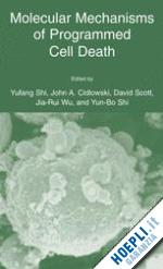 yufang shi (curatore); cidlowski john a. (curatore); scott david w. (curatore); jia-rui wu (curatore); yun bo shi (curatore) - molecular mechanisms of programmed cell death