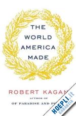 kagan robert - the world america made