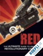 kadner noah - red: the ultimate guide to using the revolutionary camera