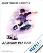 aa.vv. - adobe premiere elements 8 classroom in a book