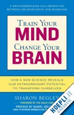 begley sharon - train your mind, change your brain
