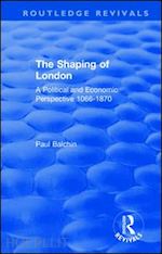 balchin paul - the shaping of london