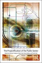 hodgson damian (curatore); fred mats (curatore); bailey simon (curatore); hall patrik (curatore) - the projectification of the public sector