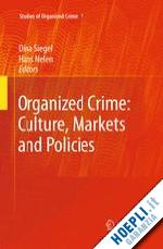 siegel dina (curatore); nelen hans (curatore) - organized crime: culture, markets and policies