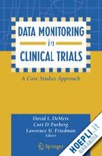 demets david l. (curatore); furberg curt d. (curatore); friedman lawrence m. (curatore) - data monitoring in clinical trials