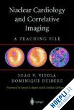 vitola joao v. (curatore); delbeke dominique (curatore) - nuclear cardiology and correlative imaging