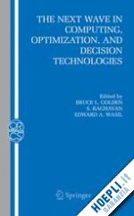 golden bruce l. (curatore); raghavan s. (curatore); wasil edward a. (curatore) - the next wave in computing, optimization, and decision technologies