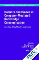 bromme rainer (curatore); hesse friedrich w. (curatore); spada hans (curatore) - barriers and biases in computer-mediated knowledge communication