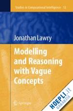 lawry jonathan - modelling and reasoning with vague concepts