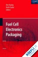 kuang ken (curatore); easler keith (curatore) - fuel cell electronics packaging