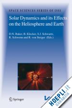 baker daniel (curatore); klecker b. (curatore); schwartz s.j. (curatore); schwenn r. (curatore); von steiger rudolf (curatore) - solar dynamics and its effects on the heliosphere and earth