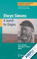 fleagle john g (curatore); gilbert christopher c. (curatore) - elwyn simons: a search for origins