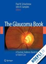 schacknow paul n. (curatore); samples john r. (curatore) - the glaucoma book