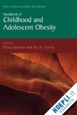 jelalian elissa (curatore); steele ric g. (curatore) - handbook of childhood and adolescent obesity