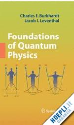 burkhardt charles e.; leventhal jacob j. - foundations of quantum physics