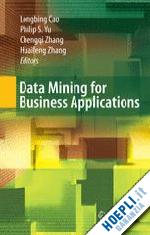 cao longbing (curatore); yu philip s. (curatore); zhang chengqi (curatore); zhang huaifeng (curatore) - data mining for business applications