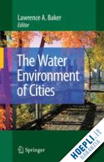 baker lawrence a. (curatore) - the water environment of cities